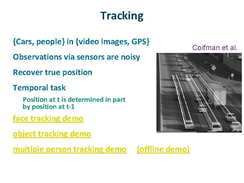 Tracking ü ü {Cars, people} in {video images, GPS} Observations via sensors are noisy