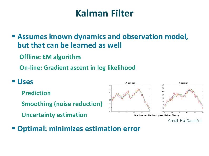 Kalman Filter § Assumes known dynamics and observation model, but that can be learned