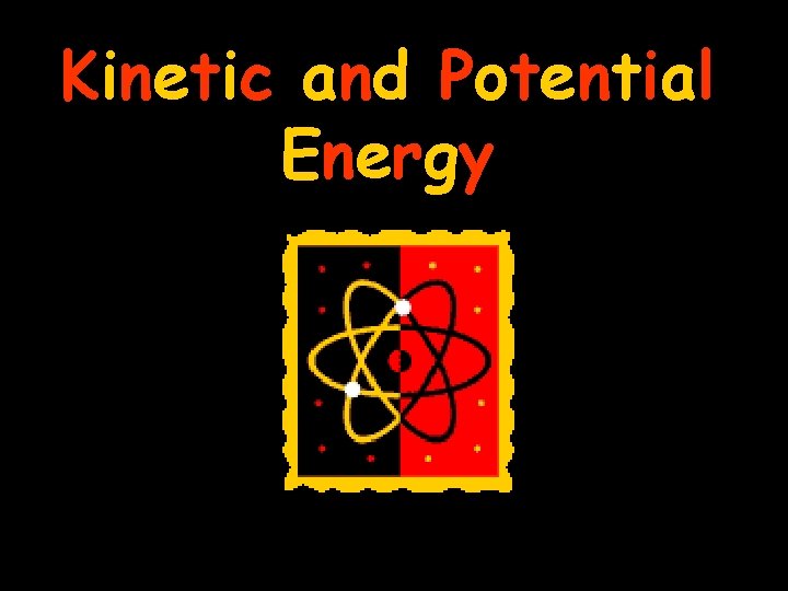 Kinetic and Potential Energy 