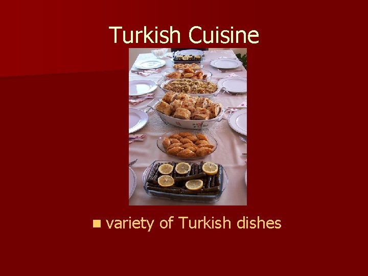 Turkish Cuisine n variety of Turkish dishes 