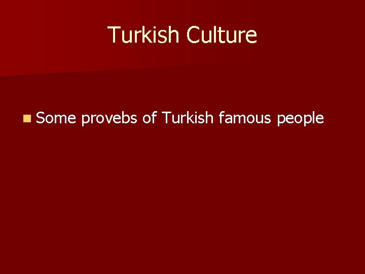 Turkish Culture n Some provebs of Turkish famous people 