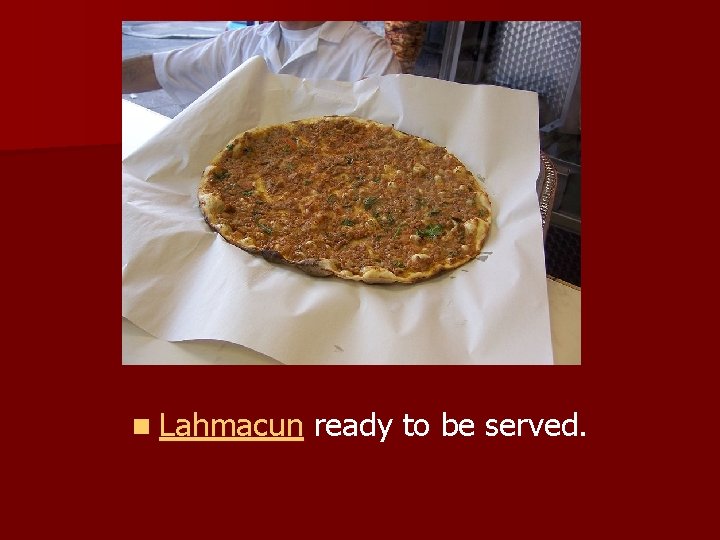 n Lahmacun ready to be served. 