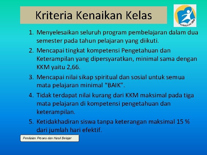 Kriteria Kenaikan Kelas 1. Menyelesaikan seluruh program pembelajaran dalam dua semester pada tahun pelajaran