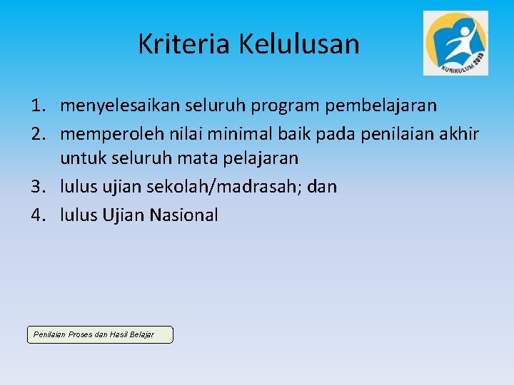 Kriteria Kelulusan 1. menyelesaikan seluruh program pembelajaran 2. memperoleh nilai minimal baik pada penilaian