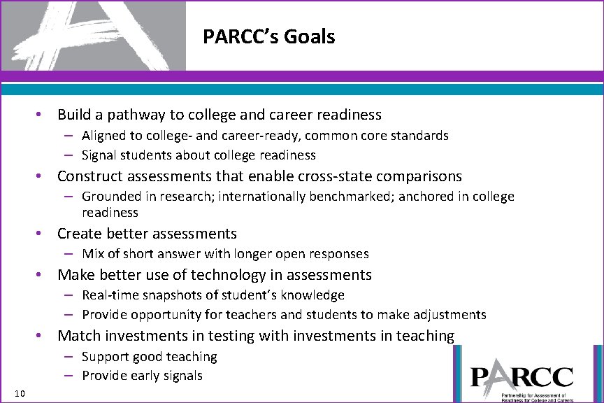 PARCC’s Goals • Build a pathway to college and career readiness – Aligned to