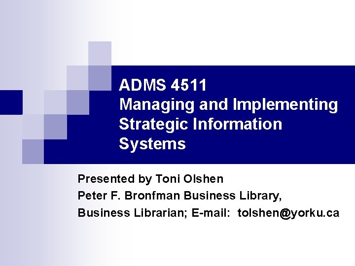 ADMS 4511 Managing and Implementing Strategic Information Systems Presented by Toni Olshen Peter F.