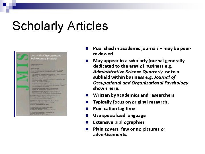 Scholarly Articles n n n n Published in academic journals – may be peerreviewed
