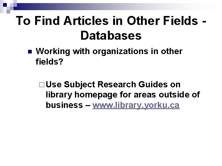 To Find Articles in Other Fields Databases n Working with organizations in other fields?