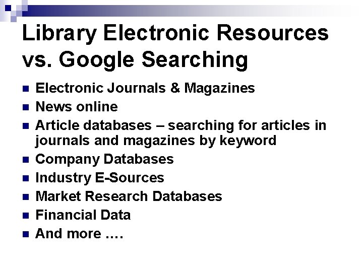Library Electronic Resources vs. Google Searching n n n n Electronic Journals & Magazines