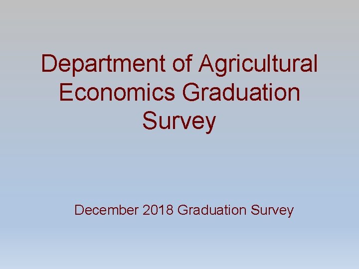 Department of Agricultural Economics Graduation Survey December 2018 Graduation Survey 