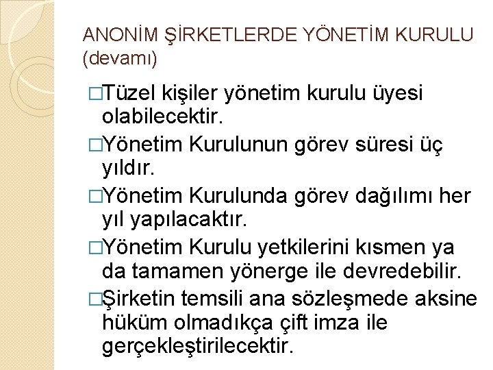 ANONİM ŞİRKETLERDE YÖNETİM KURULU (devamı) �Tüzel kişiler yönetim kurulu üyesi olabilecektir. �Yönetim Kurulunun görev