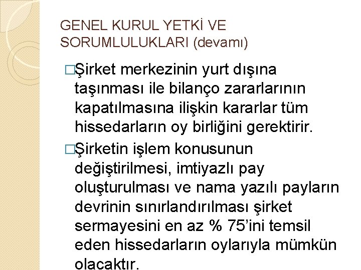 GENEL KURUL YETKİ VE SORUMLULUKLARI (devamı) �Şirket merkezinin yurt dışına taşınması ile bilanço zararlarının