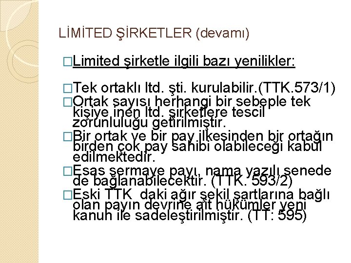 LİMİTED ŞİRKETLER (devamı) �Limited şirketle ilgili bazı yenilikler: �Tek ortaklı ltd. şti. kurulabilir. (TTK.