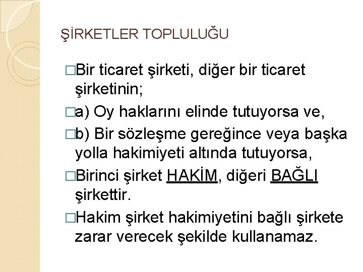 ŞİRKETLER TOPLULUĞU �Bir ticaret şirketi, diğer bir ticaret şirketinin; �a) Oy haklarını elinde tutuyorsa