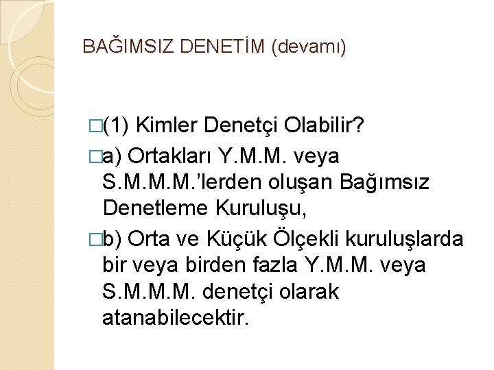 BAĞIMSIZ DENETİM (devamı) �(1) Kimler Denetçi Olabilir? �a) Ortakları Y. M. M. veya S.