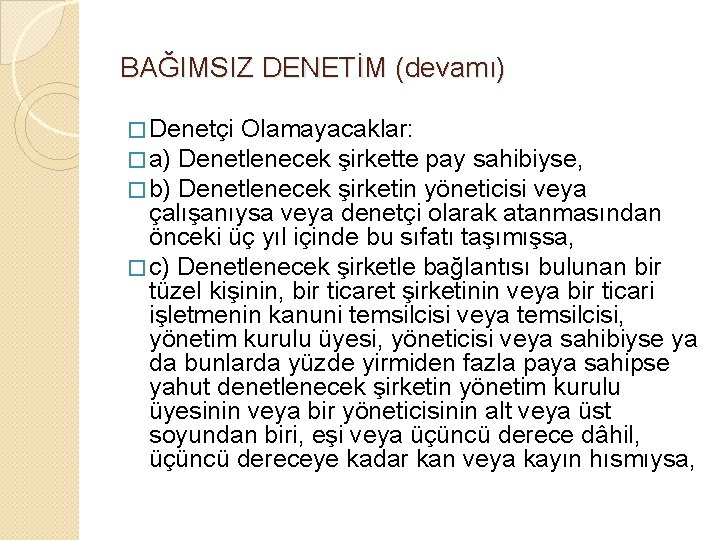 BAĞIMSIZ DENETİM (devamı) � Denetçi Olamayacaklar: � a) Denetlenecek şirkette pay sahibiyse, � b)