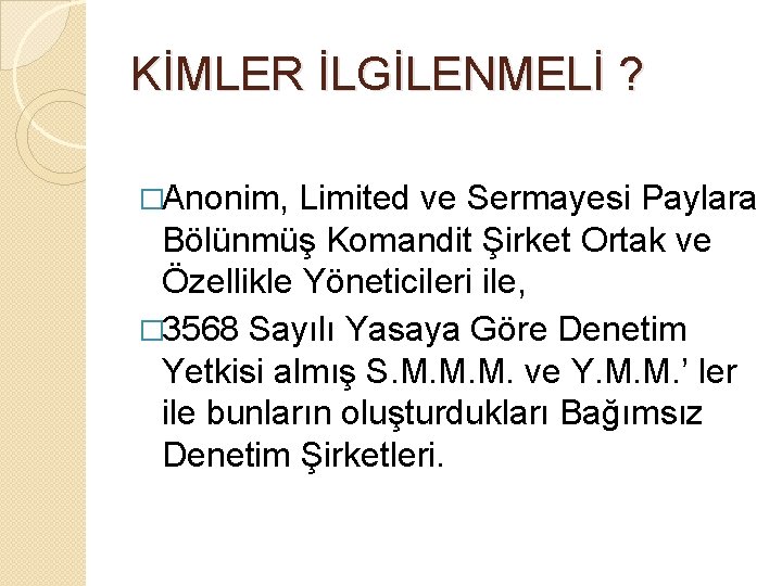 KİMLER İLGİLENMELİ ? �Anonim, Limited ve Sermayesi Paylara Bölünmüş Komandit Şirket Ortak ve Özellikle