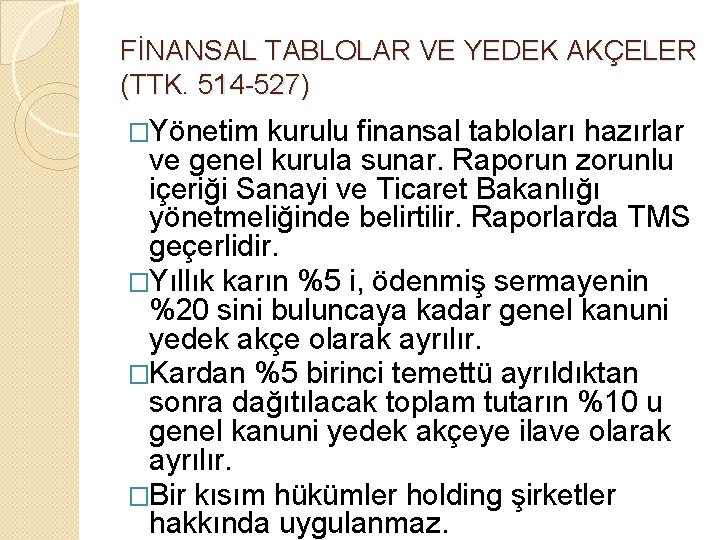 FİNANSAL TABLOLAR VE YEDEK AKÇELER (TTK. 514 -527) �Yönetim kurulu finansal tabloları hazırlar ve