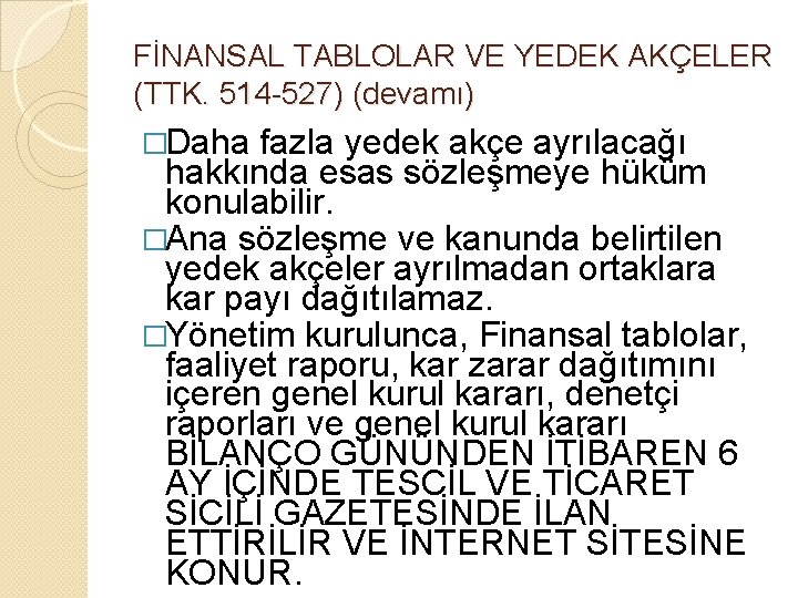 FİNANSAL TABLOLAR VE YEDEK AKÇELER (TTK. 514 -527) (devamı) �Daha fazla yedek akçe ayrılacağı