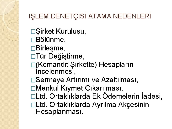 İŞLEM DENETÇİSİ ATAMA NEDENLERİ �Şirket Kuruluşu, �Bölünme, �Birleşme, �Tür Değiştirme, �(Komandit Şirkette) Hesapların İncelenmesi,