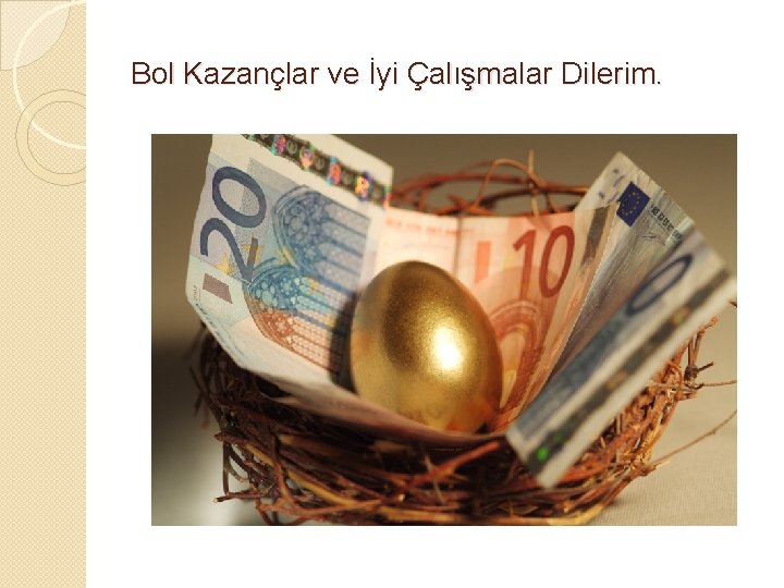 Bol Kazançlar ve İyi Çalışmalar Dilerim. 