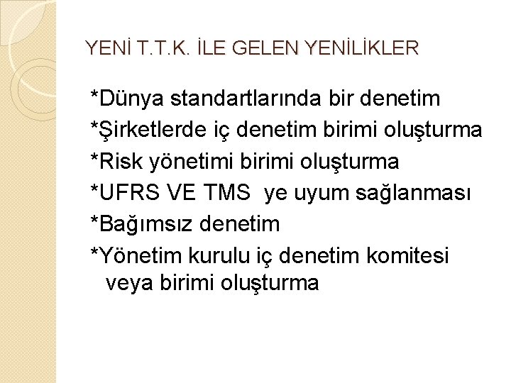 YENİ T. T. K. İLE GELEN YENİLİKLER *Dünya standartlarında bir denetim *Şirketlerde iç denetim