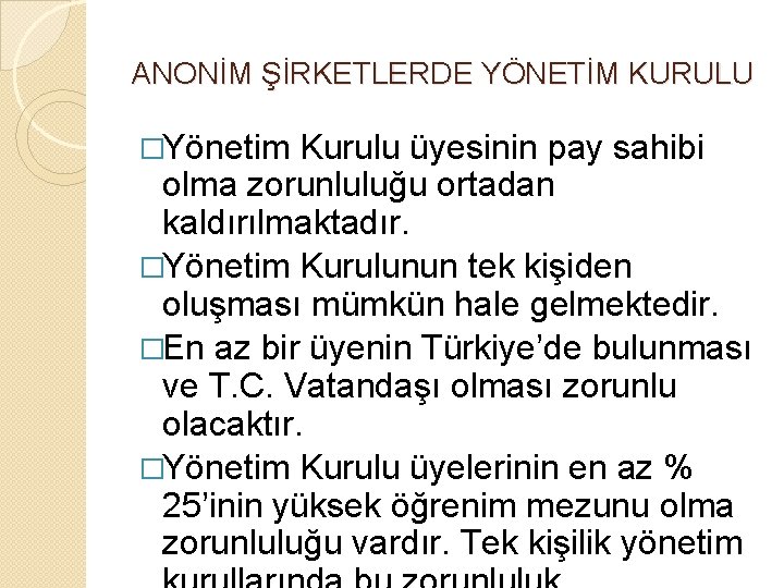 ANONİM ŞİRKETLERDE YÖNETİM KURULU �Yönetim Kurulu üyesinin pay sahibi olma zorunluluğu ortadan kaldırılmaktadır. �Yönetim