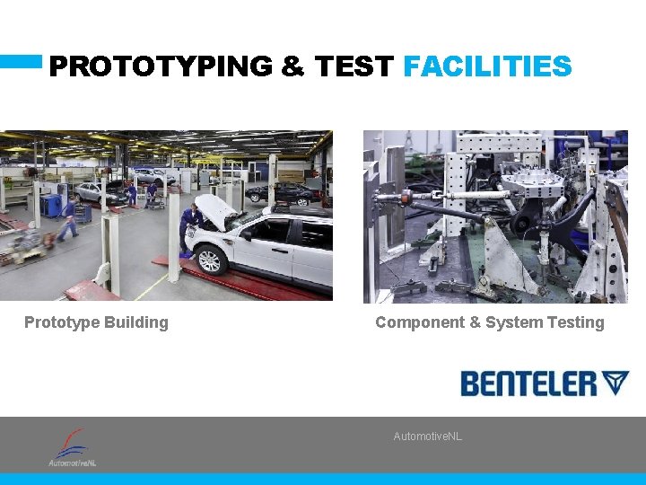 PROTOTYPING & TEST FACILITIES Prototype Building Component & System Testing Automotive. NL 