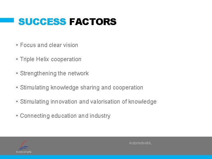 SUCCESS FACTORS • Focus and clear vision • Triple Helix cooperation • Strengthening the