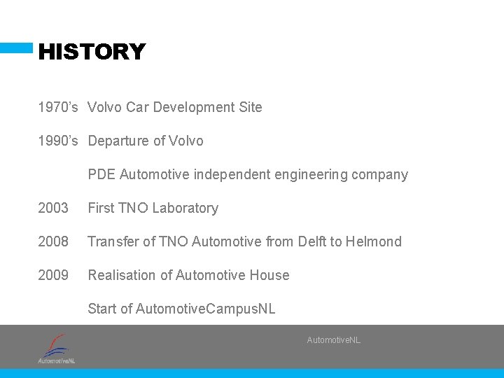 HISTORY 1970’s Volvo Car Development Site 1990’s Departure of Volvo PDE Automotive independent engineering