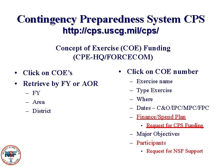 Contingency Preparedness System CPS http: //cps. uscg. mil/cps/ Concept of Exercise (COE) Funding (CPE-HQ/FORCECOM)