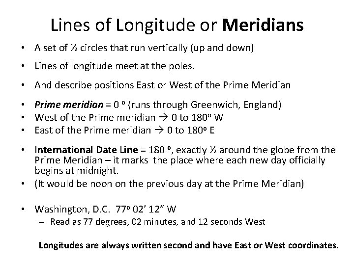 Lines of Longitude or Meridians • A set of ½ circles that run vertically Lines of Longitude or Meridians • A set of ½ circles that run vertically