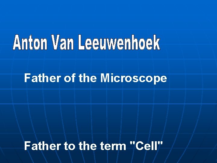 Father of the Microscope Father to the term "Cell" 