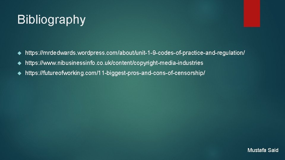 Bibliography https: //mrdedwards. wordpress. com/about/unit-1 -9 -codes-of-practice-and-regulation/ https: //www. nibusinessinfo. co. uk/content/copyright-media-industries https: //futureofworking.