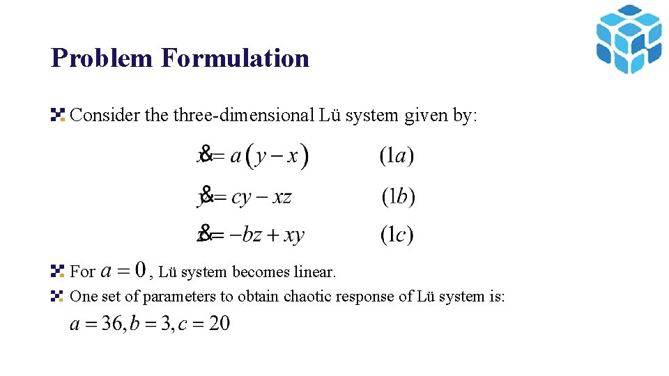 Problem Formulation Consider the three-dimensional Lü system given by: For , Lü system becomes
