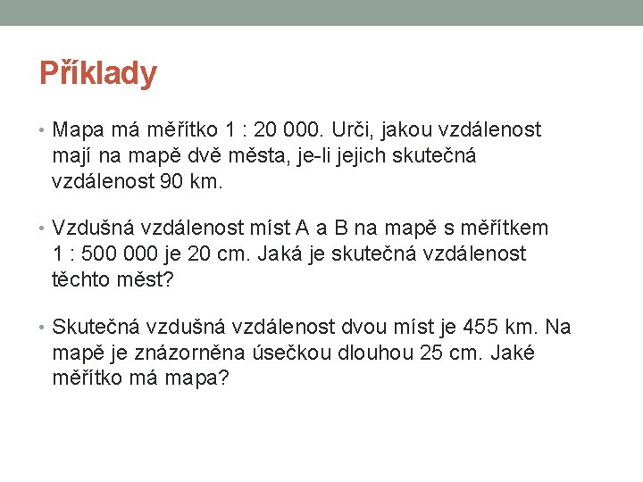 Příklady • Mapa má měřítko 1 : 20 000. Urči, jakou vzdálenost mají na