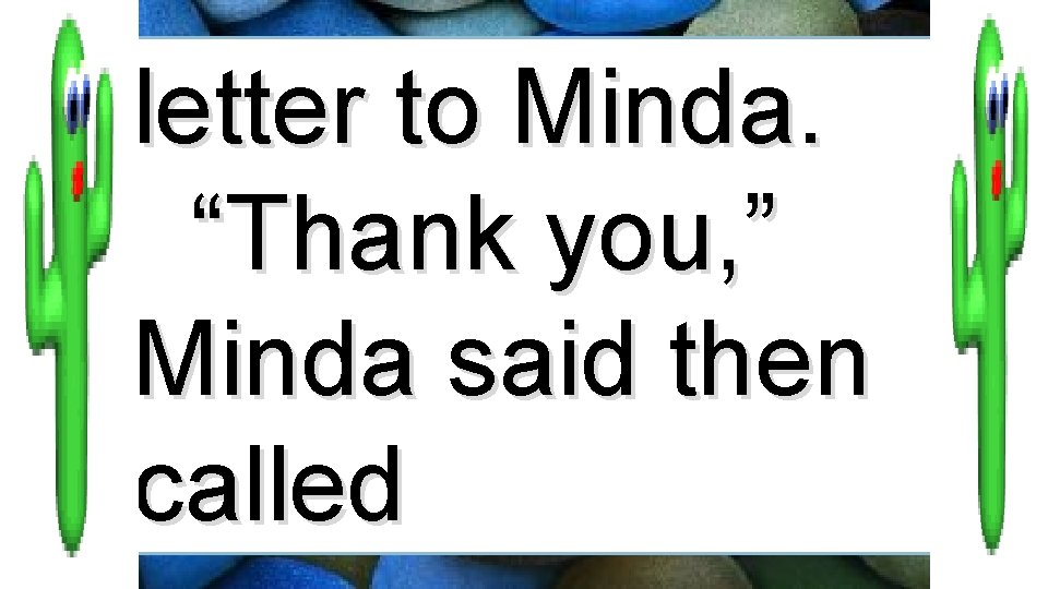 letter to Minda. “Thank you, ” Minda said then called 
