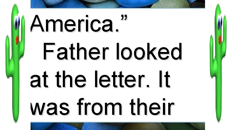 America. ” Father looked at the letter. It was from their 