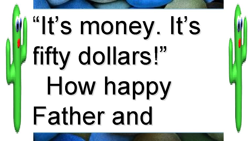 “It’s money. It’s fifty dollars!” How happy Father and 