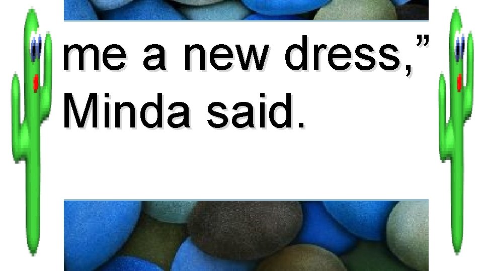 me a new dress, ” Minda said. 