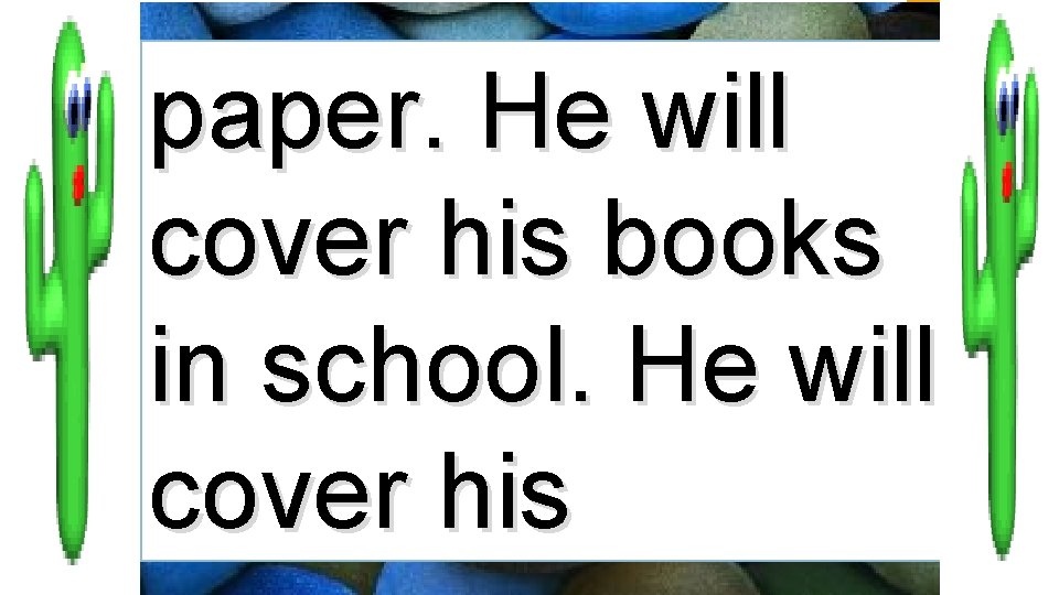 paper. He will cover his books in school. He will cover his 