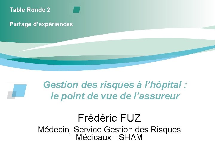 Table Ronde 2 Partage d’expériences Gestion des risques à l’hôpital : le point de