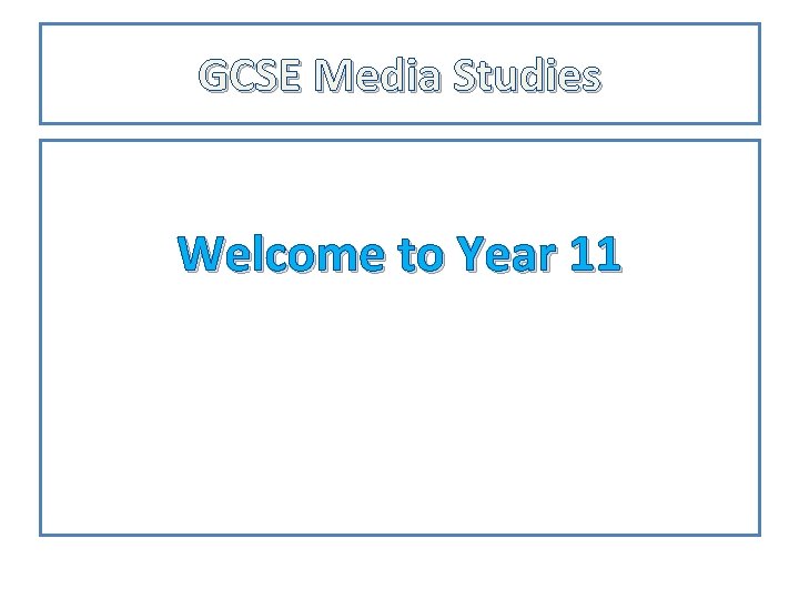 GCSE Media Studies Welcome to Year 11 