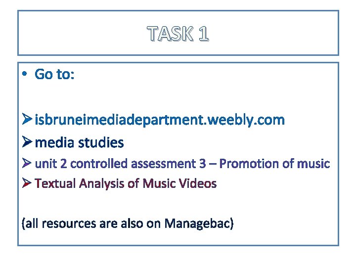 TASK 1 • Go to: Ø isbruneimediadepartment. weebly. com Ø media studies Ø unit