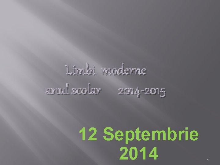 Limbi moderne anul scolar 2014 -2015 12 Septembrie 2014 1 