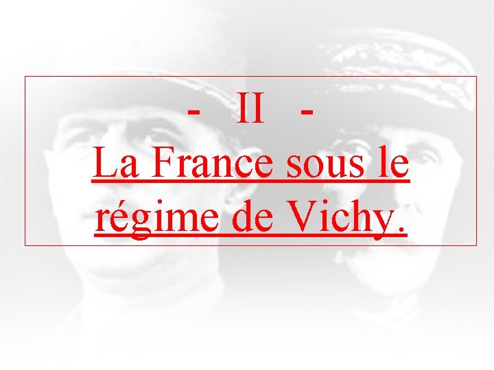 - II La France sous le régime de Vichy. 