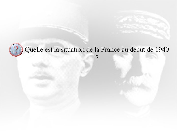 Quelle est la situation de la France au début de 1940 ? 