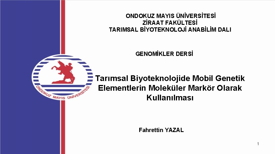 ONDOKUZ MAYIS ÜNİVERSİTESİ ZİRAAT FAKÜLTESİ TARIMSAL BİYOTEKNOLOJİ ANABİLİM DALI GENOMİKLER DERSİ Tarımsal Biyoteknolojide Mobil