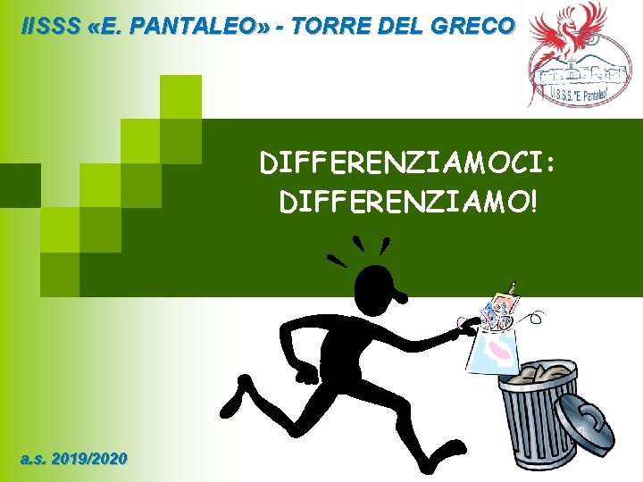 IISSS «E. PANTALEO» - TORRE DEL GRECO DIFFERENZIAMOCI: DIFFERENZIAMO! a. s. 2019/2020 