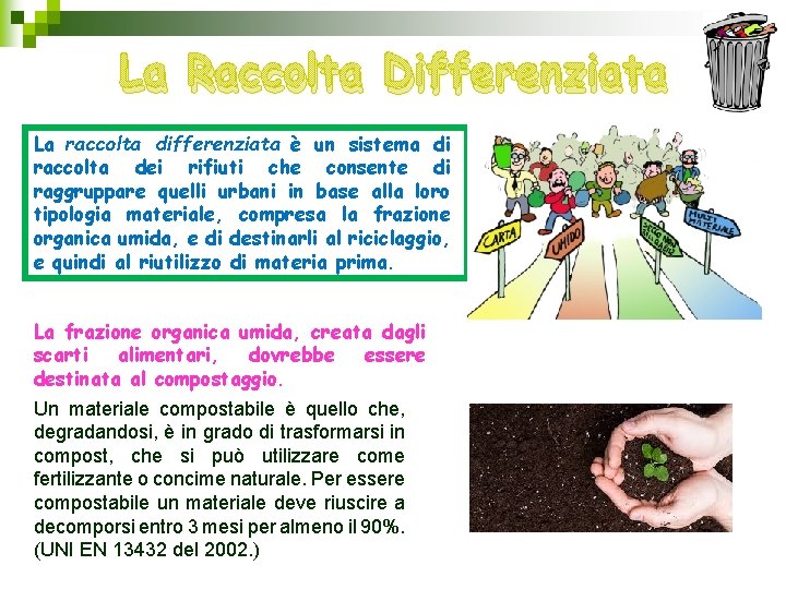 La Raccolta Differenziata La raccolta differenziata è un sistema di raccolta dei rifiuti che